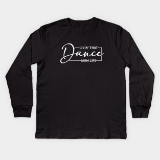 Living That Dance Mom Life Cute Dance Mom Mother's Day Kids Long Sleeve T-Shirt